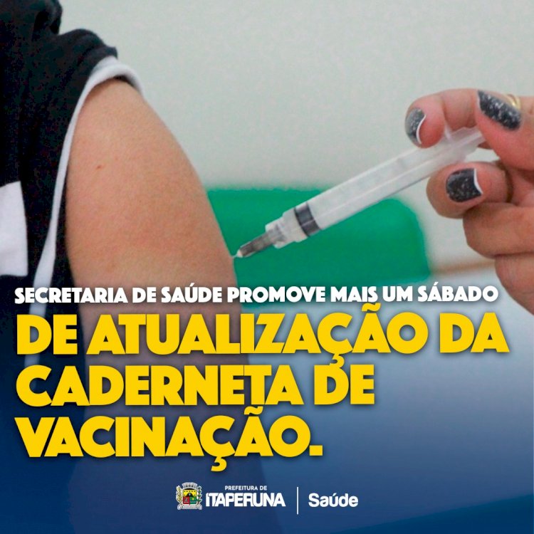 Secretaria de Saúde promove mais um sábado de atualização da caderneta de vacinação.