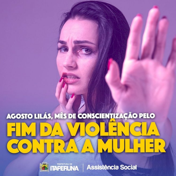 Agosto Lilás - Mês de Conscientização pelo Fim da Violência Contra a Mulher.