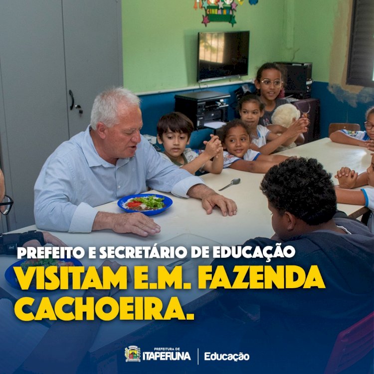 Prefeito e secretário de Educação visitam  E.M. Fazenda Cachoeira.