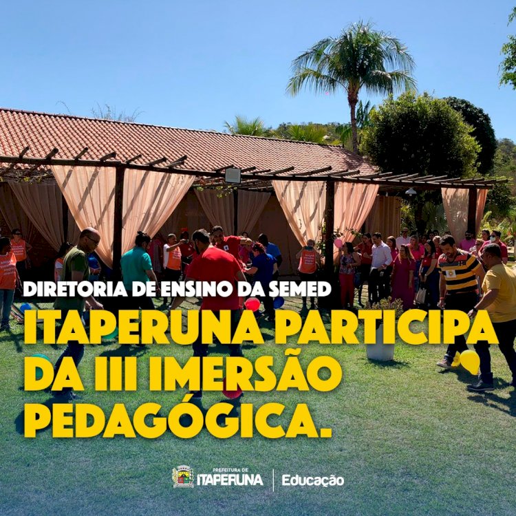 Diretoria de Ensino da SEMED Itaperuna participa da III Imersão Pedagógica.