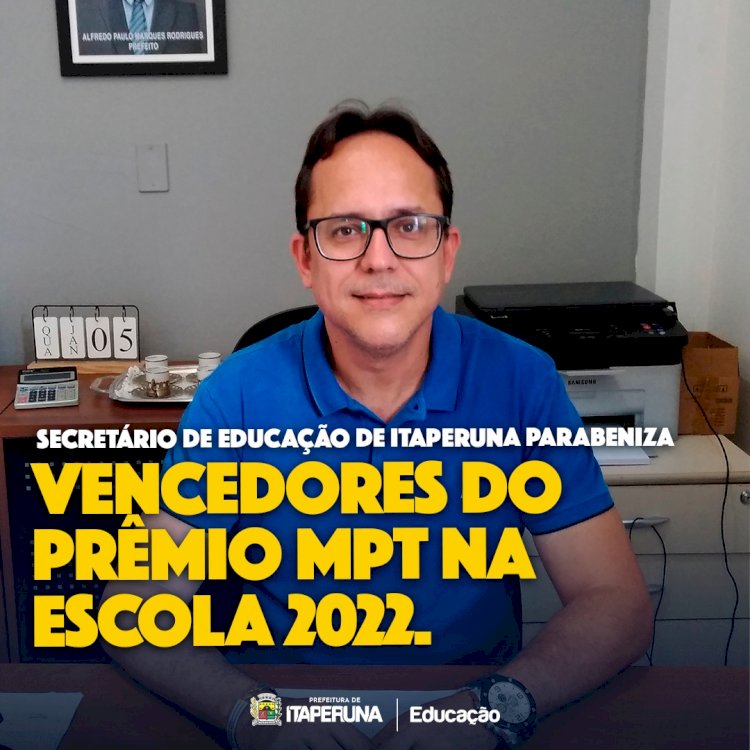 Secretário de Educação parabeniza vencedores do Prêmio MPT na Escola 2022.