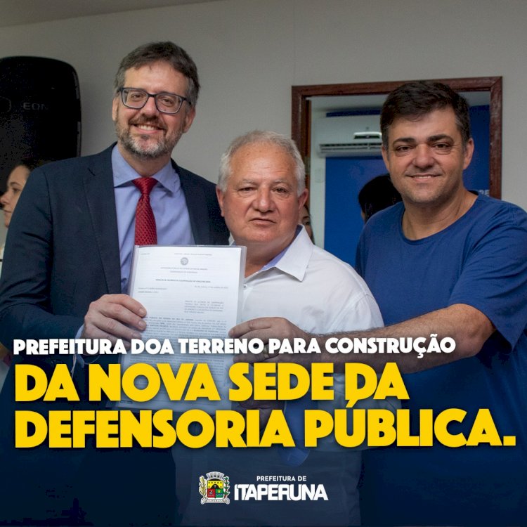 Prefeitura realiza acordo de cooperação técnica com a Defensoria Pública e doa terreno para instituição.