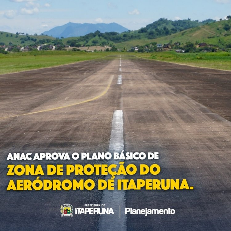 ANAC aprova o Plano Básico de Zona de Proteção Aeródromo de Itaperuna.