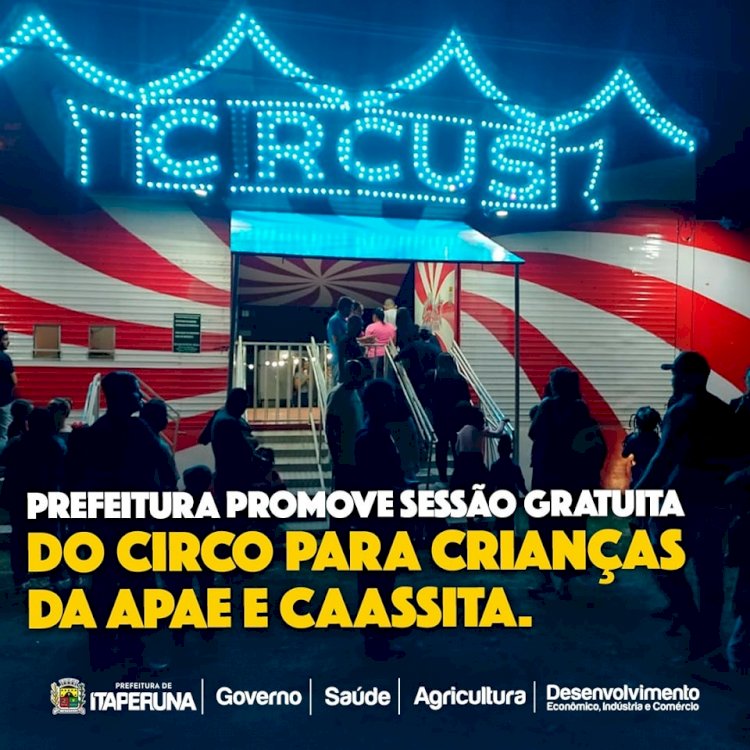 Prefeitura promove sessão gratuita do circo para crianças da APAE e CAASSITA.