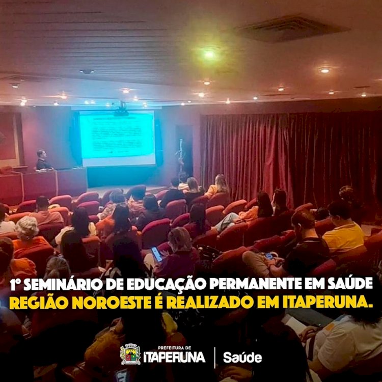 1° Seminário de Educação Permanente em Saúde da Região Noroeste é realizado em Itaperuna.