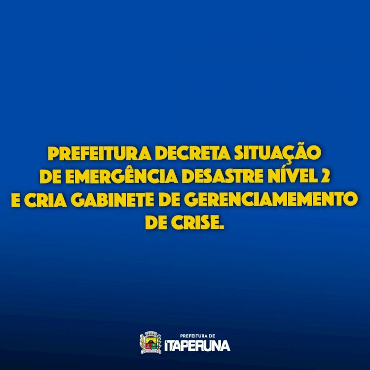 Prefeitura decreta Situação de Emergência Desastre Nível 2 e cria Gabinete de Gerenciamento de Crise.