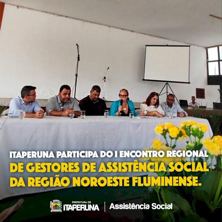 Itaperuna participa do I Encontro Regional de Gestores de Assistência Social da Região Noroeste Fluminense.